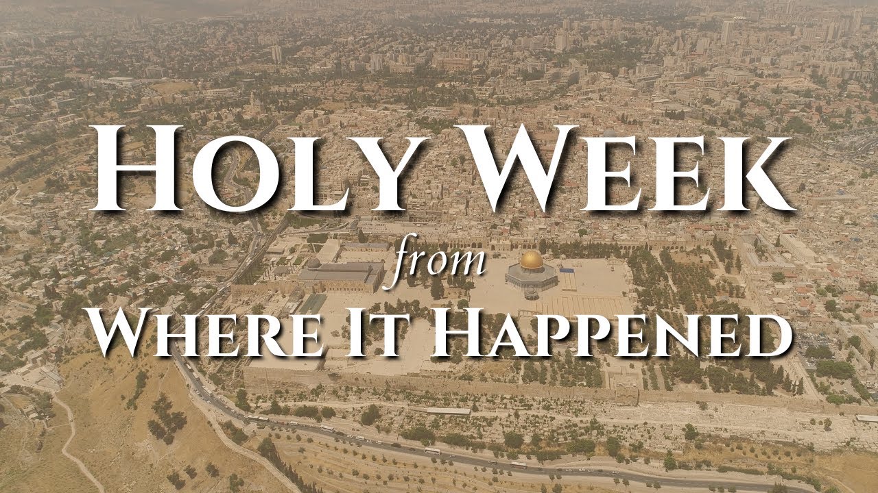 Holy Week: Where it Happened