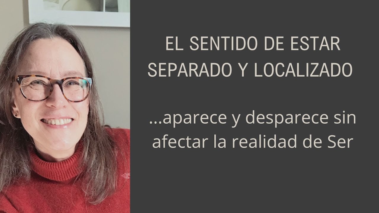 No Dualidad- Maria Luisa Cano - El sentido de separación y localización no afecta la realidad de ser