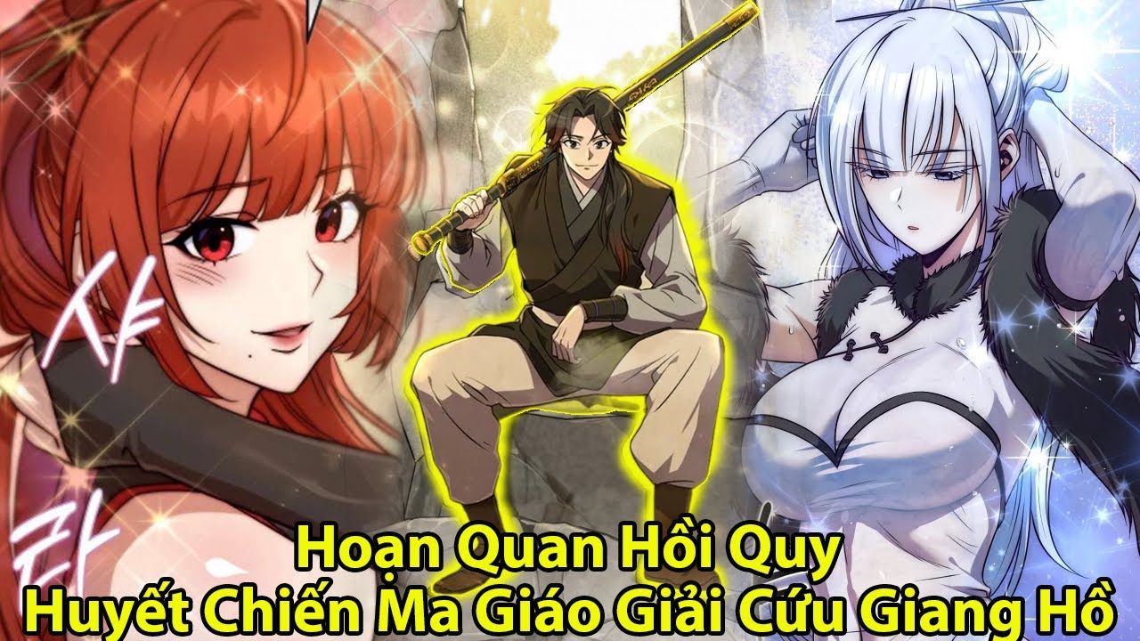 Hoạn Quan Hồi Quy Huyết Chiến Ma Giáo Giải Cứu Giang Hồ l Review Truyện Tranh