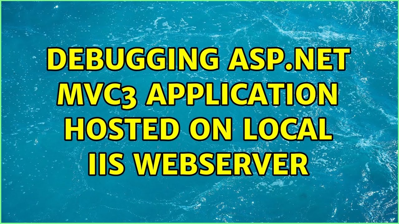 Debugging ASP.NET MVC3 application hosted on Local IIS Webserver (4 Solutions!!)