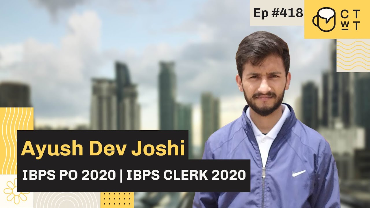 CTwT E418 - IBPS PO 2020 Topper Ayush Dev Joshi | IBPS Clerk 2020 (Commerce)