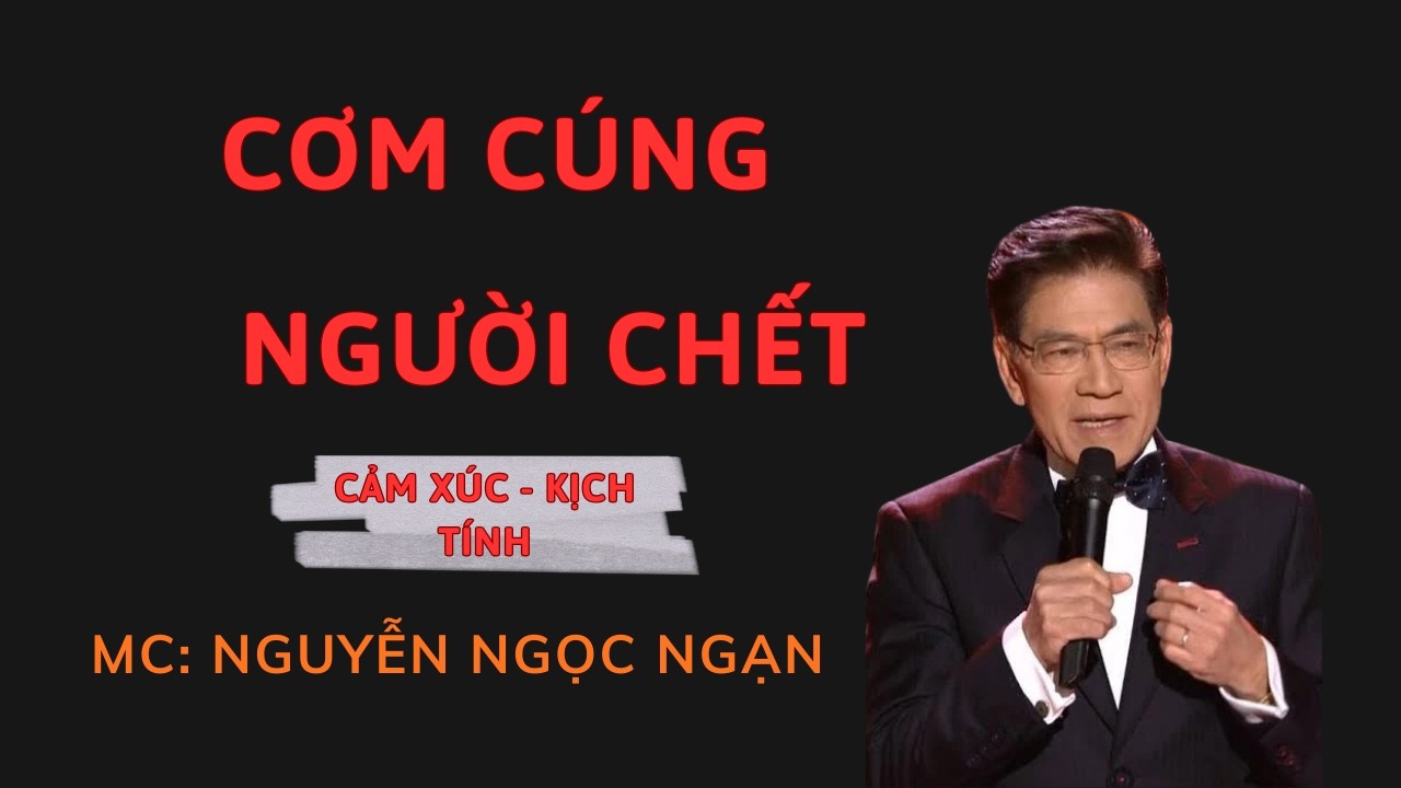 CƠM CÚNG NGƯỜI CHẾT : Oan Hồn Về Ăn Giỗ | Nguyễn Ngọc Ngạn