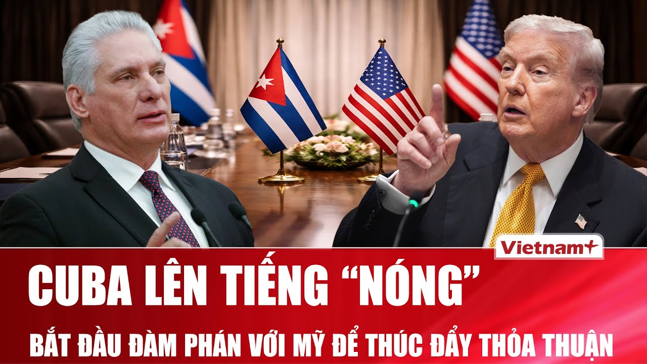 Bộ Ngoại giao Cuba lên tiếng “nóng”, bắt đầu đàm phán với Mỹ để thúc đẩy thỏa thuận song phương |VNP