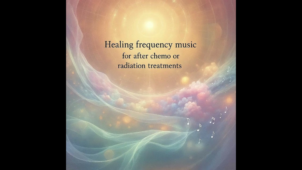 Healing Frequency Music for After Chemo or Radiation Treatments
