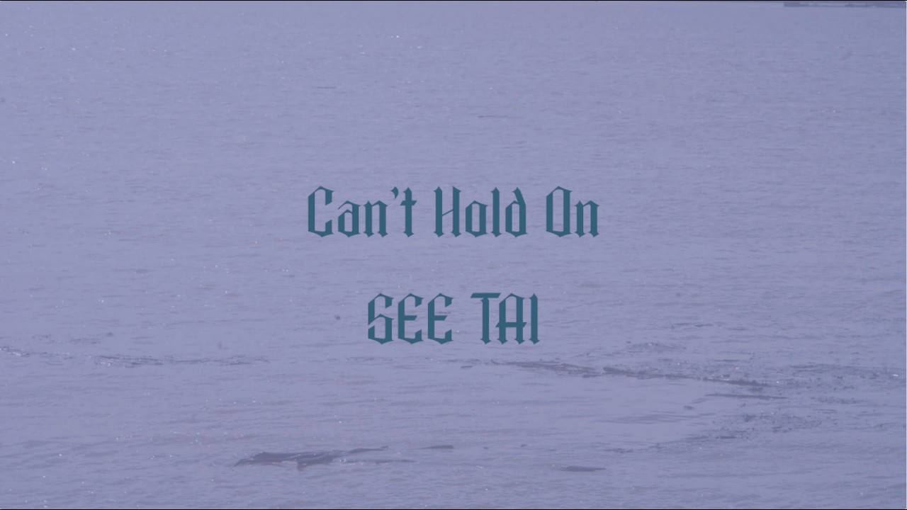 SEE TAI - Can't Hold On