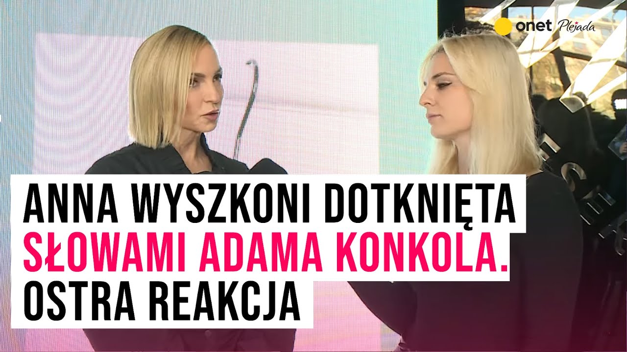 Anna Wyszkoni dotknięta słowami Adama Konkola. Ostra reakcja | Plejada