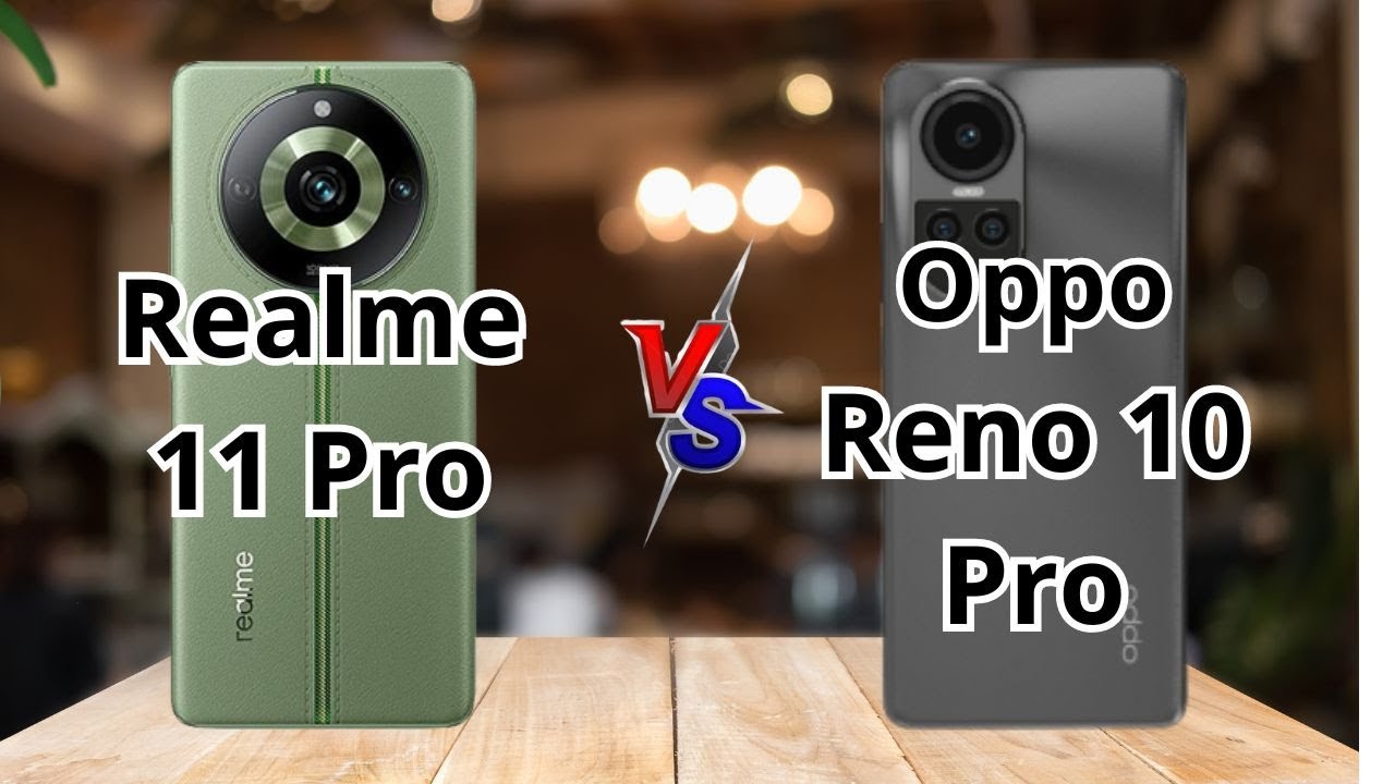 Realme 11 Pro Vs Oppo Reno 10 Pro which one is better?