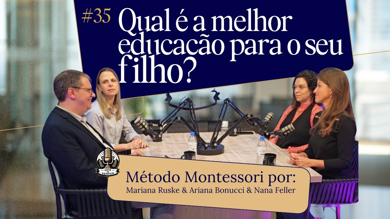 O MÉTODO MONTESSORI POR: ARIANE BONUCCI, MARIANA RUSKE E NANA FELLER | PODCAST ARTE DE VENCER