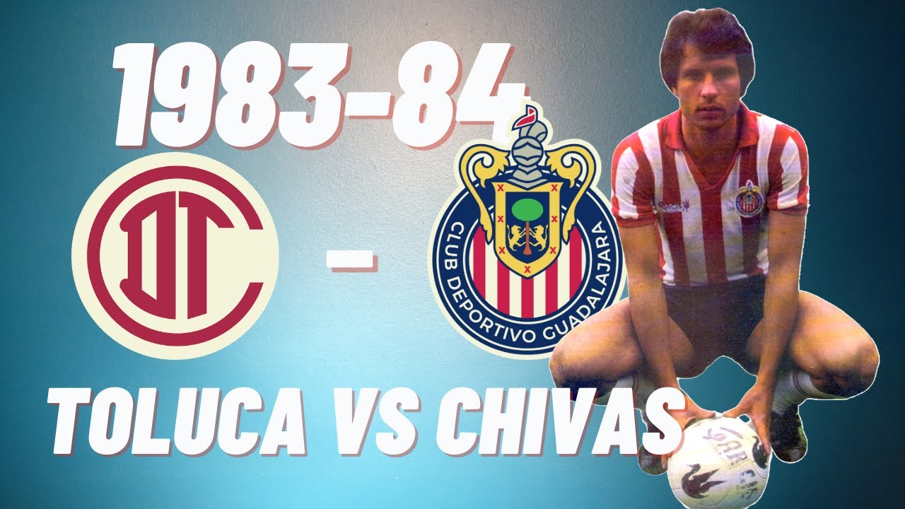 TOLUCA VS CHIVAS 1983-84 | Gol con Chivas | Roberto G&oacute;mez Junco