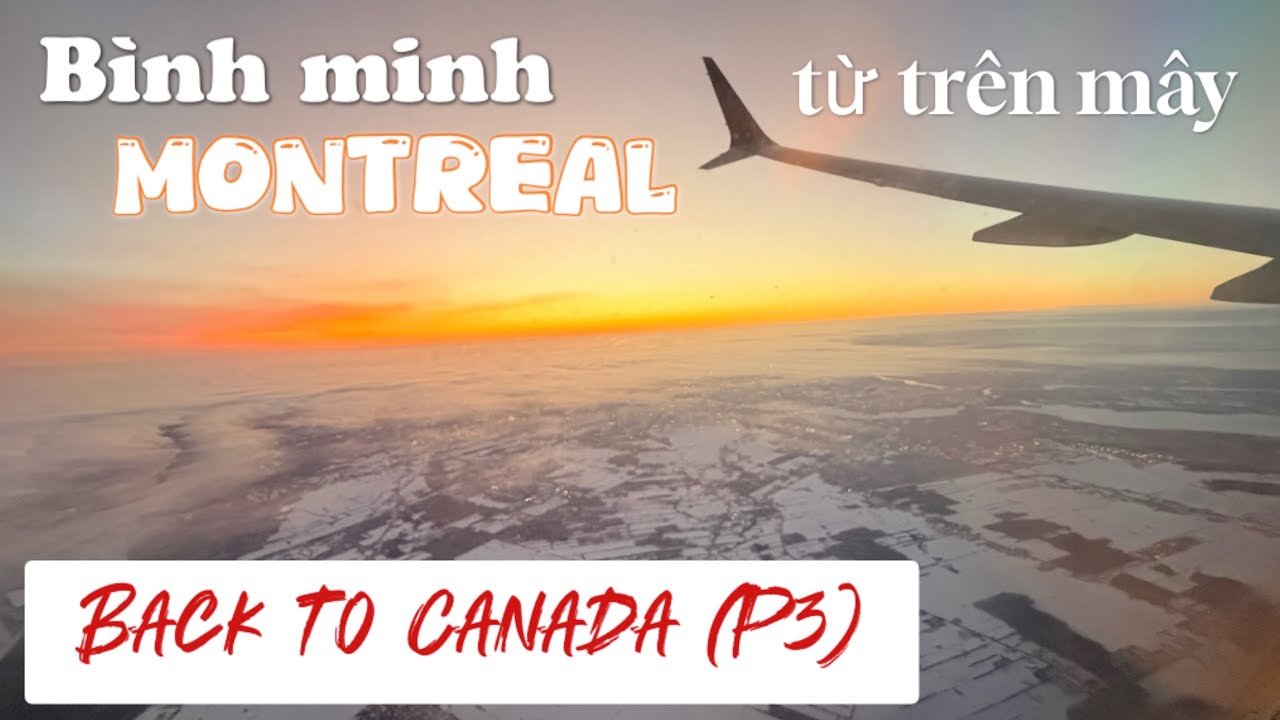 HÀNH TRÌNH VỀ CANADA SAU TẾT (P3): Choáng ngợp với bình minh đầy tuyết trắng ở Montreal #CA146