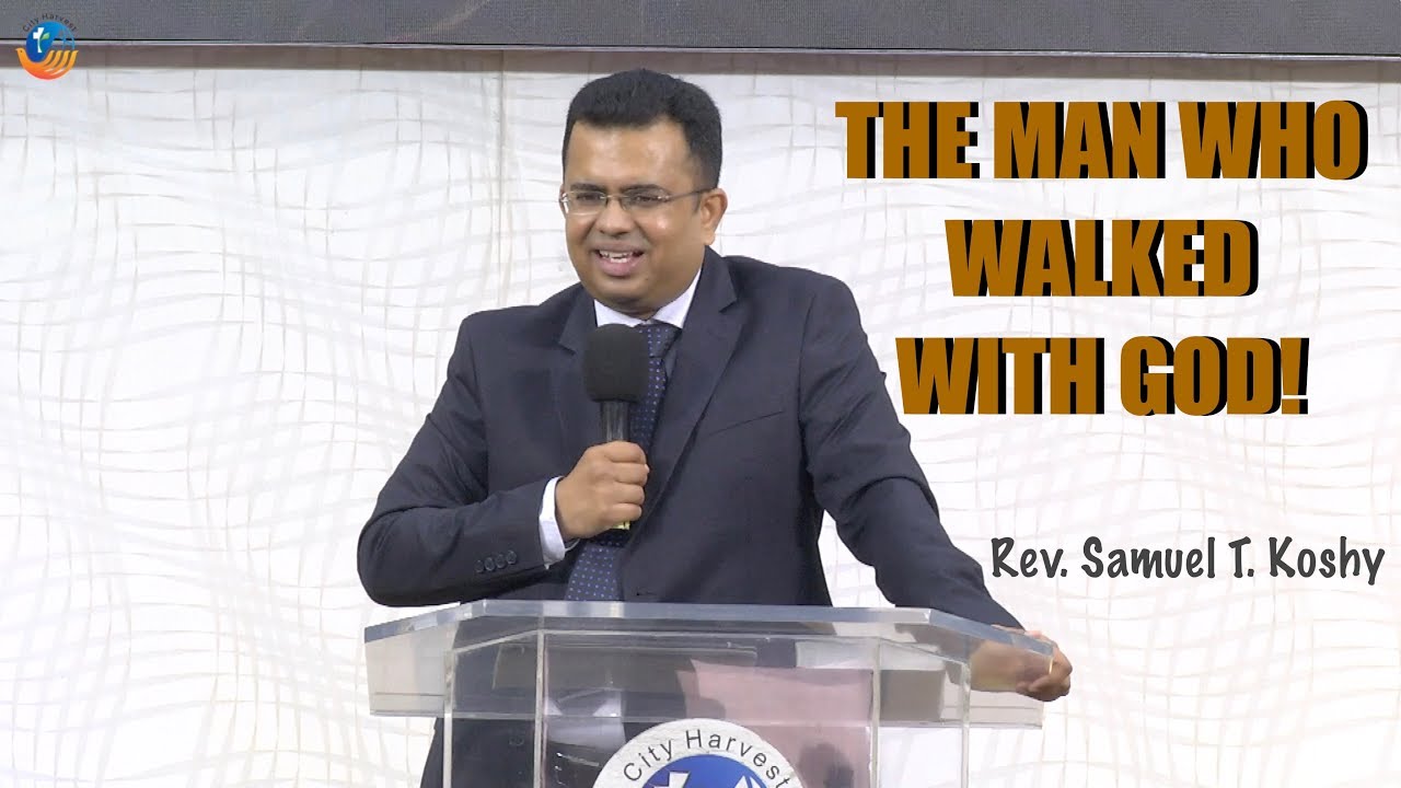 THE MAN WHO WALKED WITH GOD! | Rev. Samuel T. Koshy | City Harvest AG Church