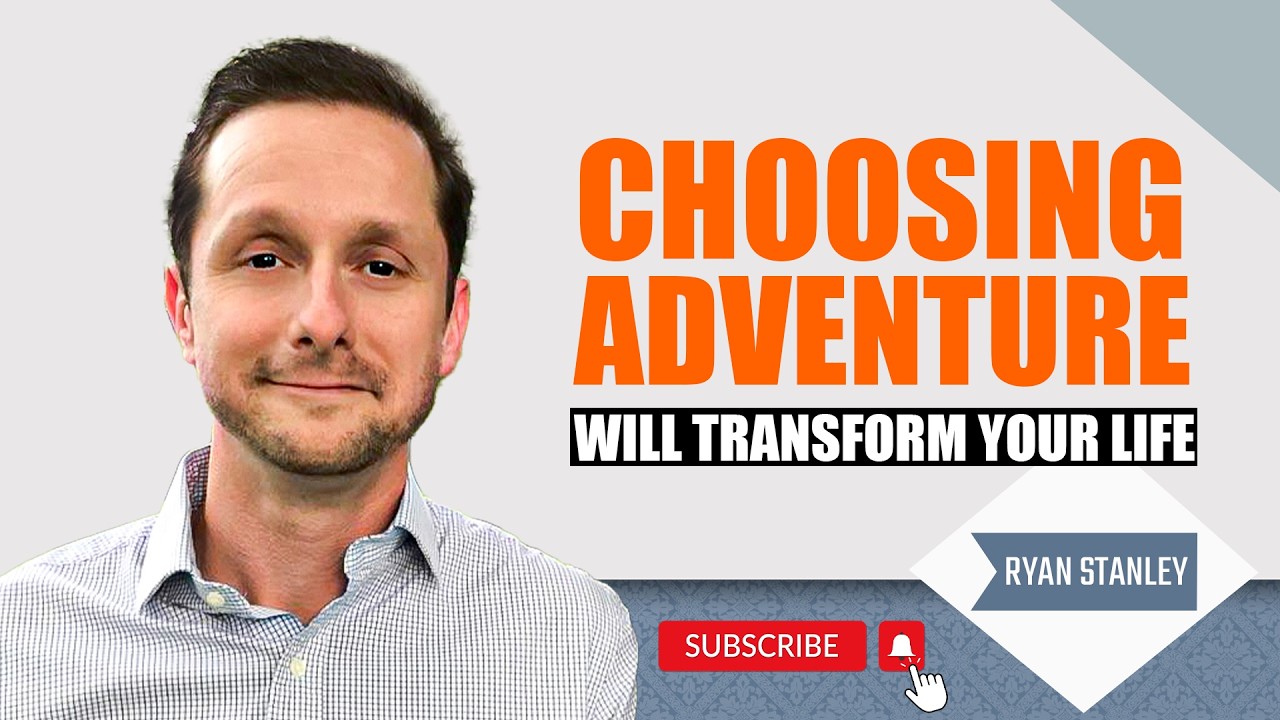 Choosing Adventure Will Transform Your Life | Ryan Stanley