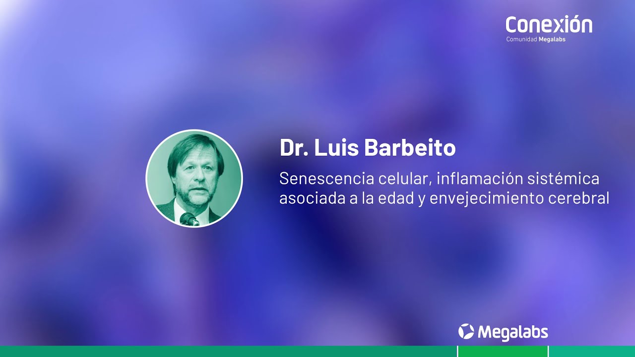 Senescencia celular, inflamación sistémica asociada a la edad | Dr Luis Barbeito | Conexión Megalabs