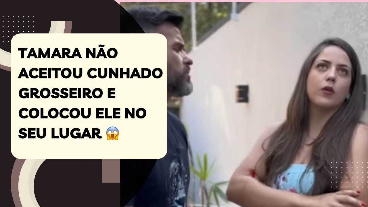 Tamara não aceitou cunhado grosseiro e colocou ele no seu lugar 😱