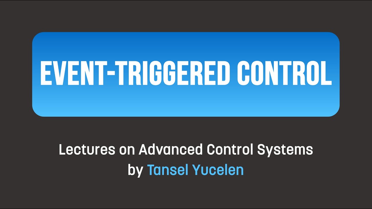 Control: Event-Triggered Control (Lectures on Advanced Control Systems)