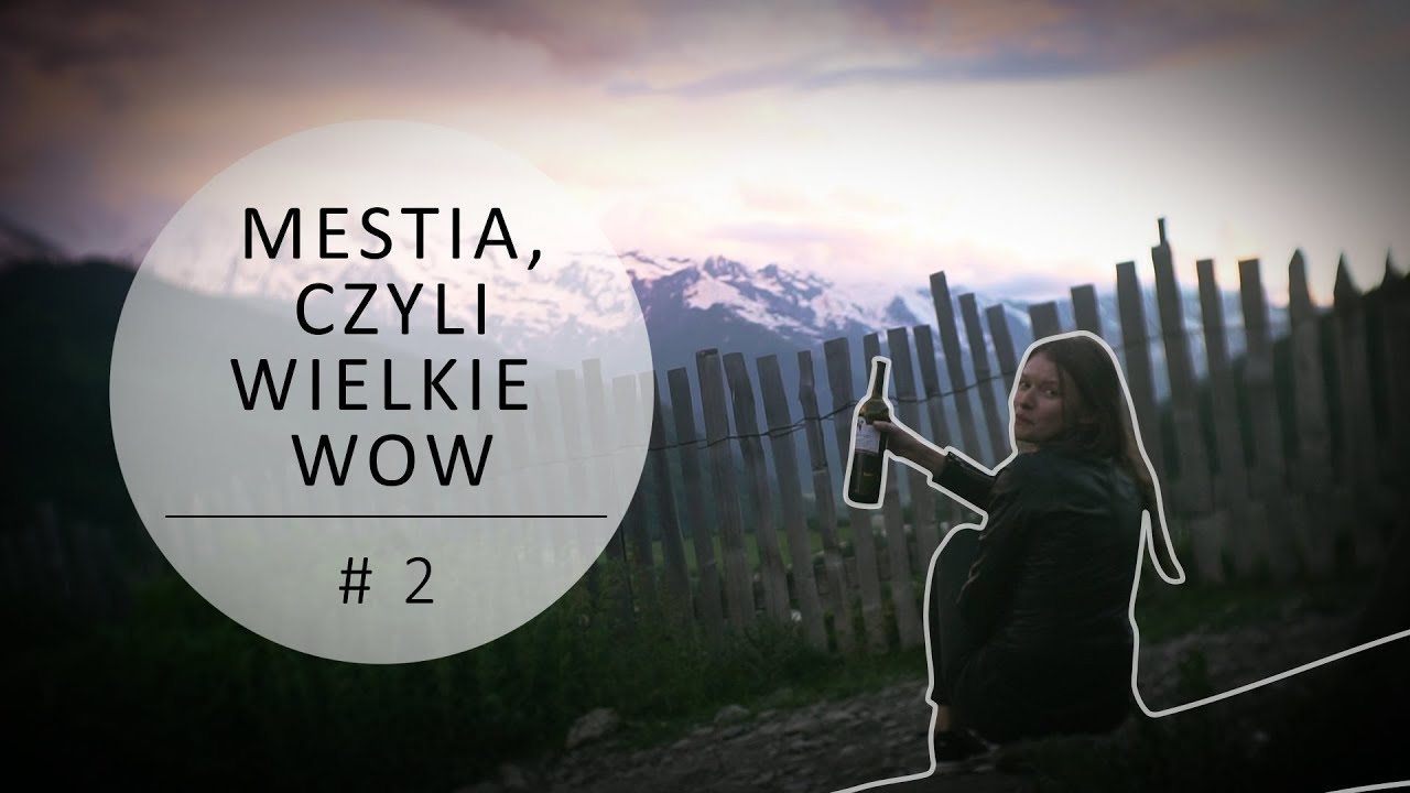 Mestia - czyli wielkie WOW! 🎒 Swanetia, Gruzja 2018