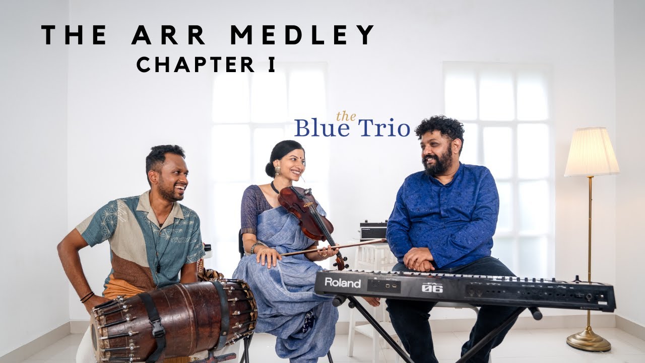 The ARR Medley - Chapter 1 | The Blue Trio feat. Shreya Devnath, Praveen Sparsh and Navneeth Sundar