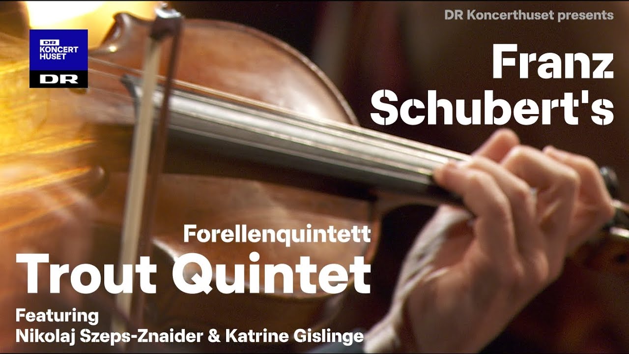Trout Quintet - Forellenquintett // Nikolaj Szeps-Znaider Katrine Gislinge and players from DNSO