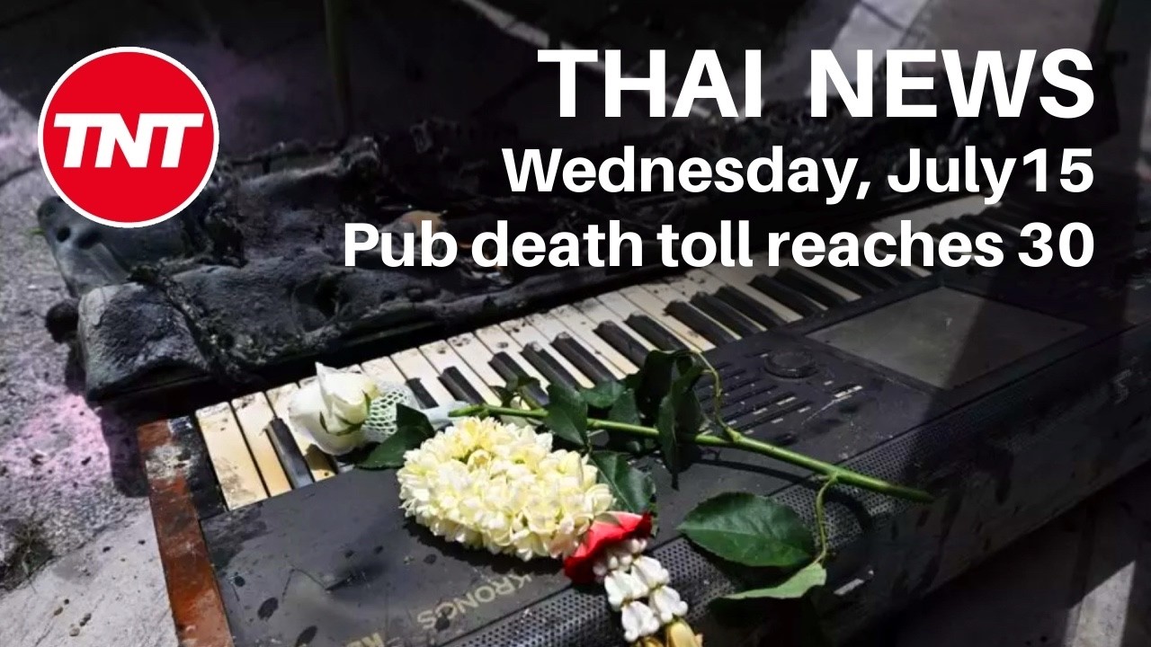 Thailand News - July 15 - Pub fire, relatives collect bodies, death toll rises