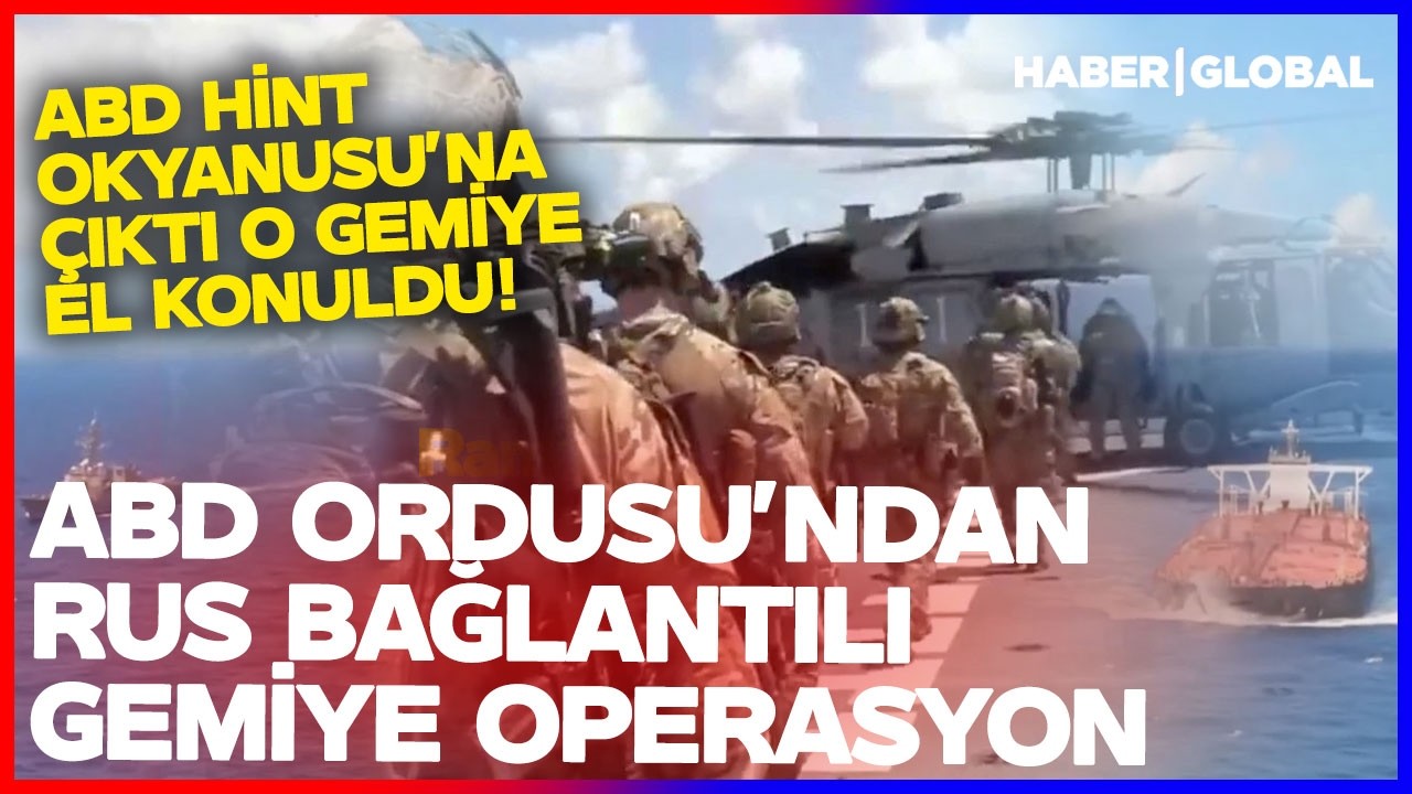 ABD Ordusu'ndan Hint Okyanusu'nda Operasyon! Rus Bağlantılı Gemiye El Konuldu