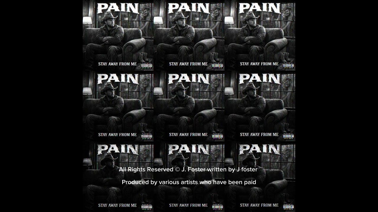 PAIN - Stay Away  💔  From Me  by:J Foster 