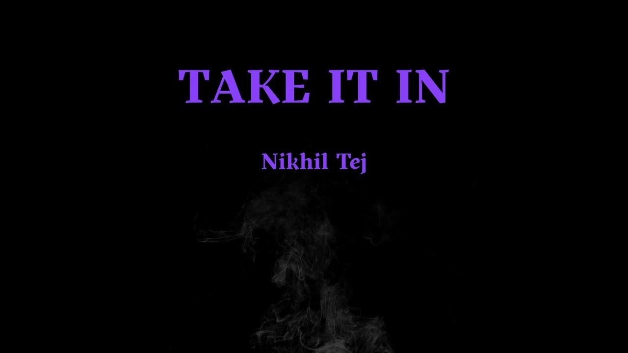 Nikhil Tej - Take It In