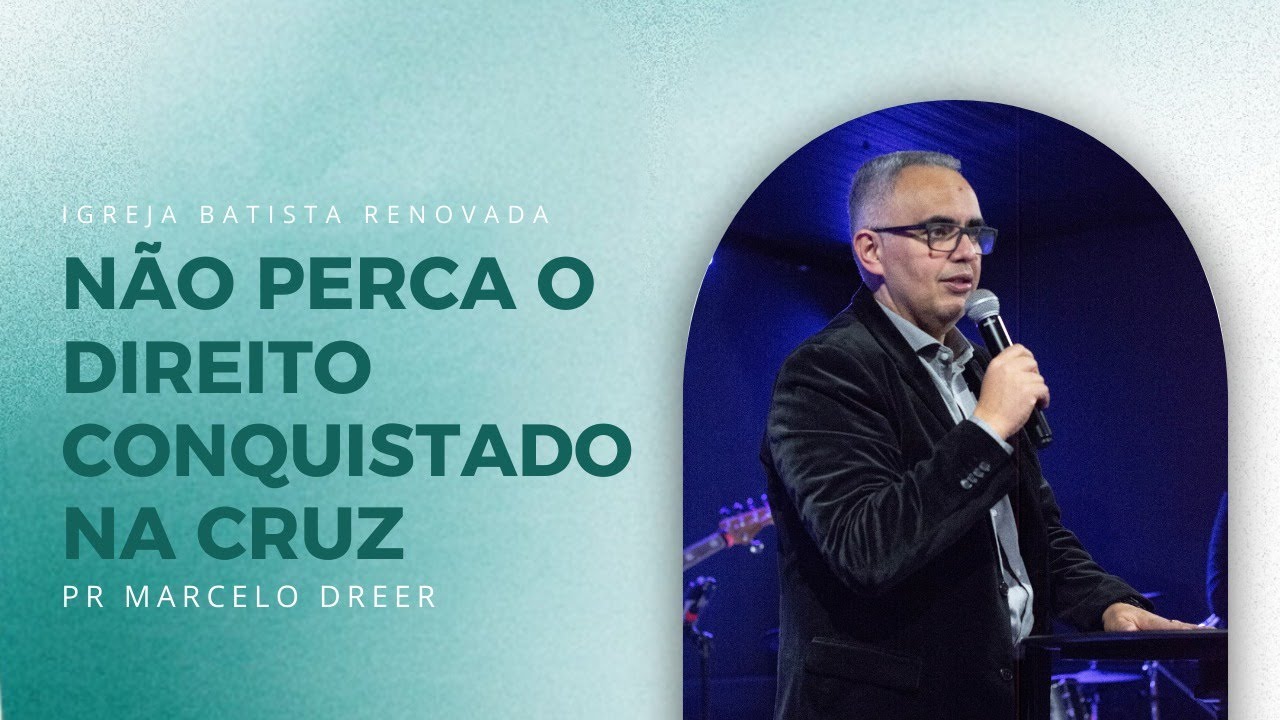 NÃO PERCA O DIREITO CONQUISTADO NA CRUZ | PR MARCELO DREER | IBR FEIRA