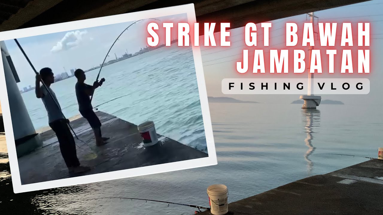 Ep.19 Tak kumpau | GT Bawah Jambatan Pulau Pinang | Satu Family Mancing