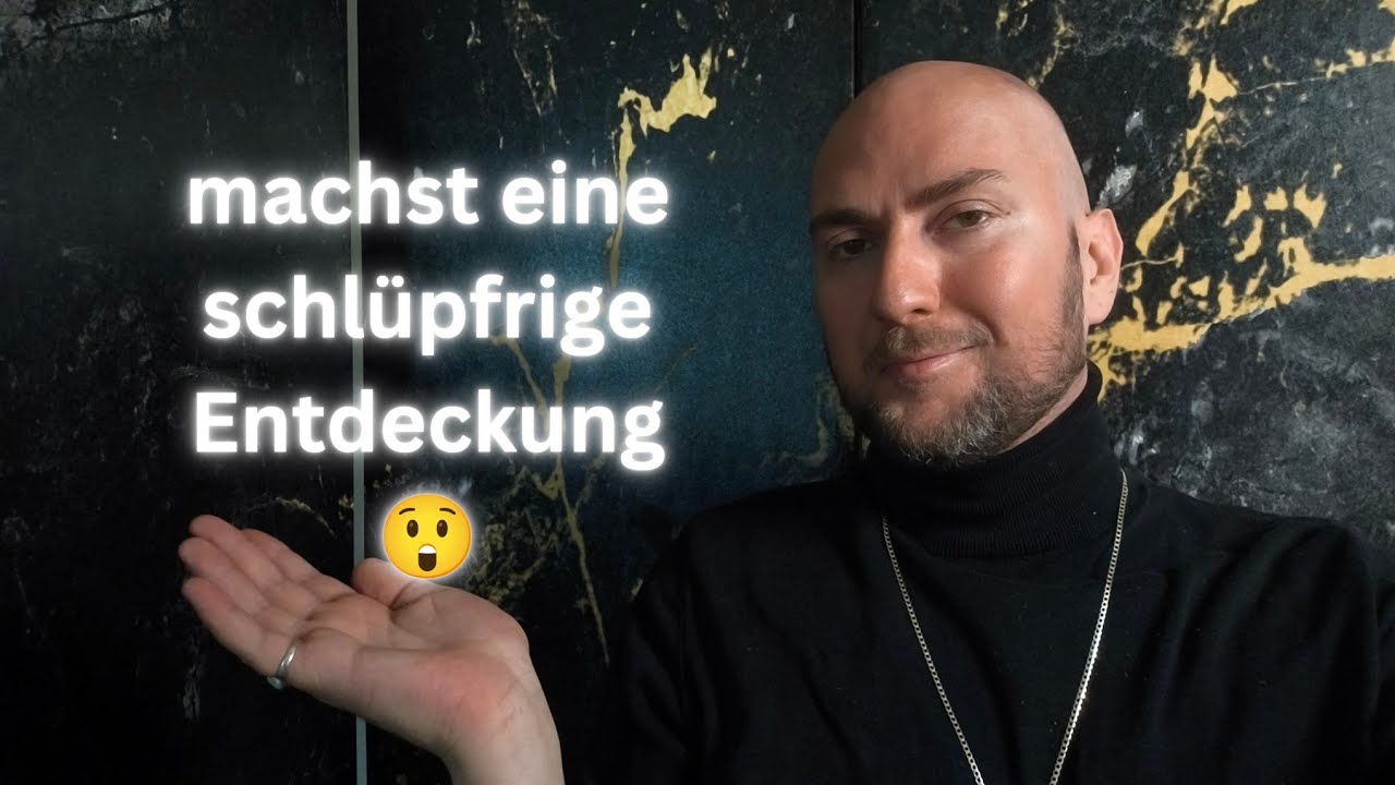 Du machst eine schlüpfrige Entdeckung