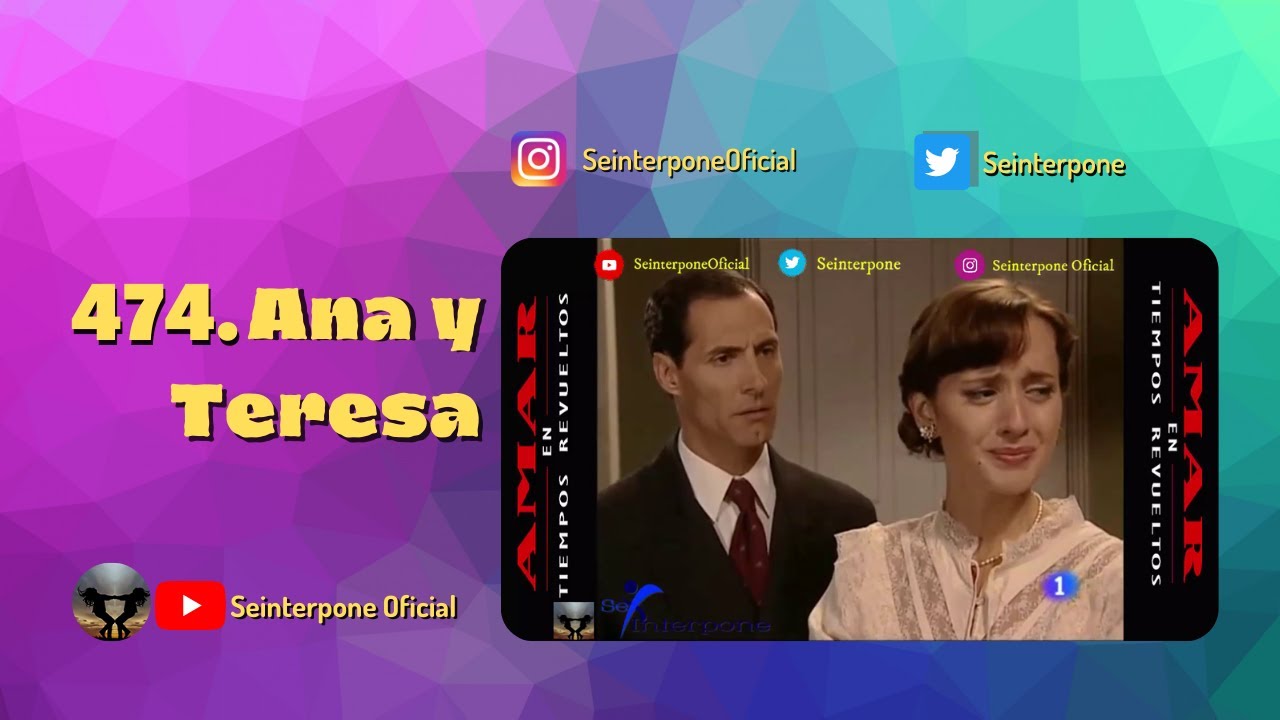 474.- Ana y Teresa. #AmarEnTiemposRevuelt­os