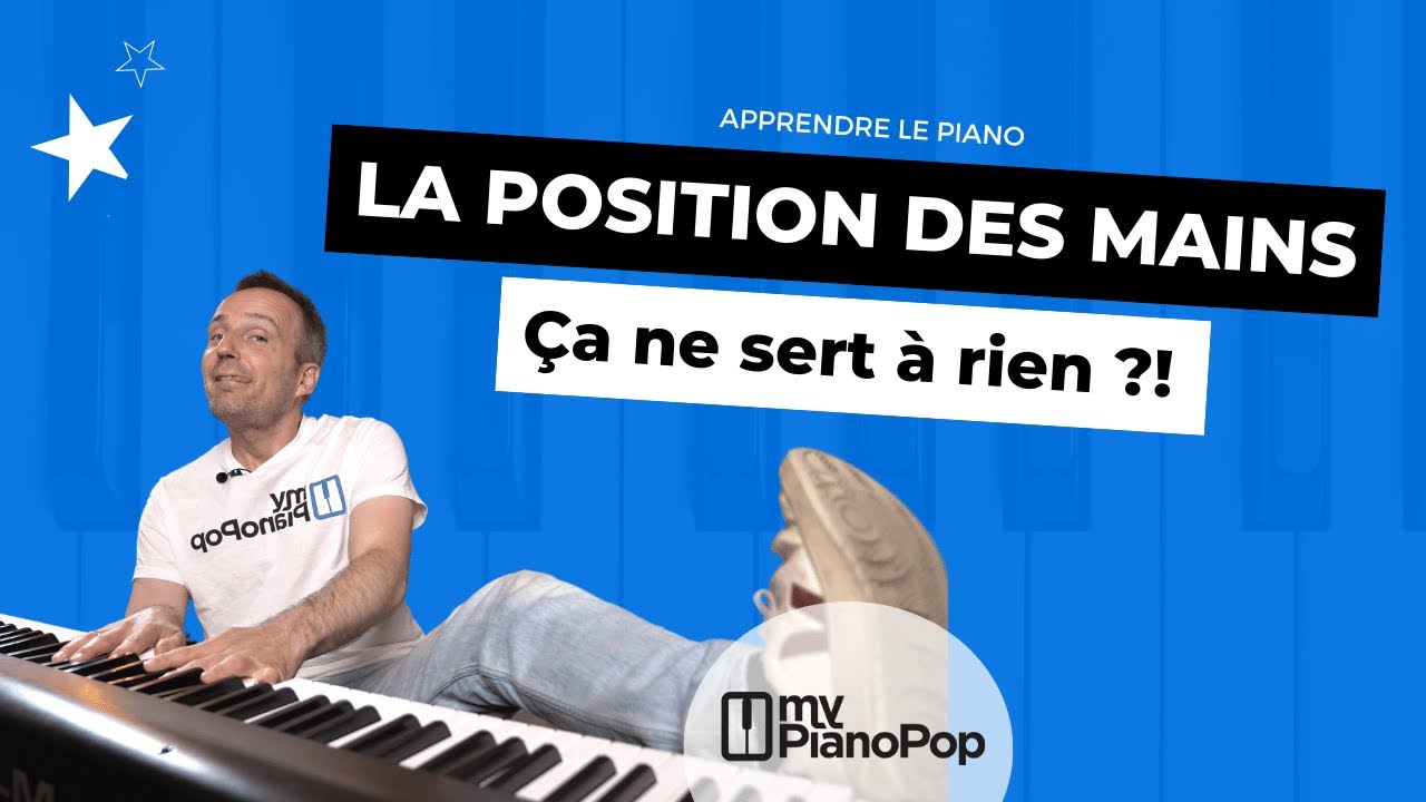La position des mains AU PIANO : ça ne SERT à RIEN !