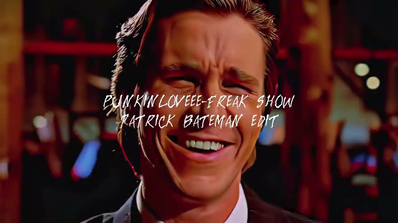 punkinloveee-Freak Show | Slowed Patrick Bateman EDIT