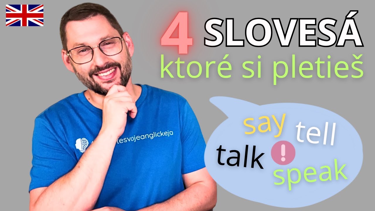 SAY, TELL, TALK, SPEAK | Štyri anglické slovesá, ktoré si KAŽDÝ pletie