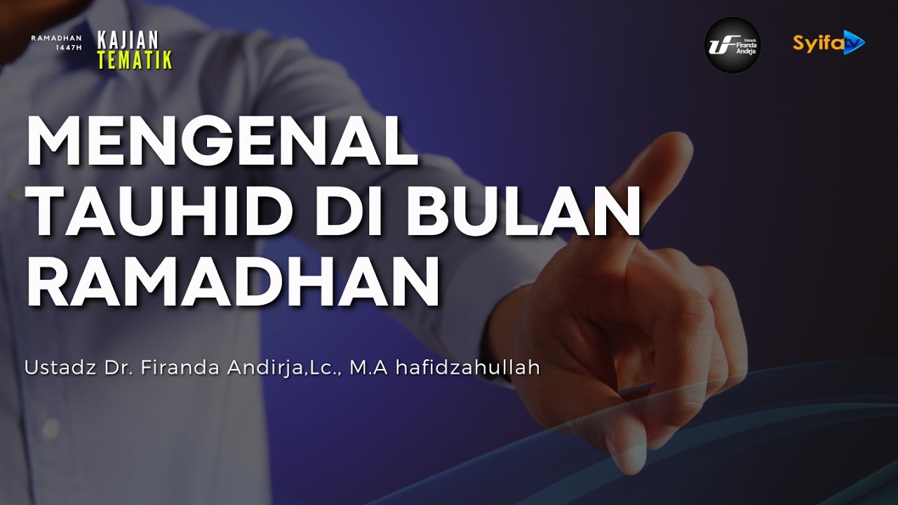 BELAJAR TAUHID DI BULAN RAMADHAN - Ustadz Dr. Firanda Andirja, M.A