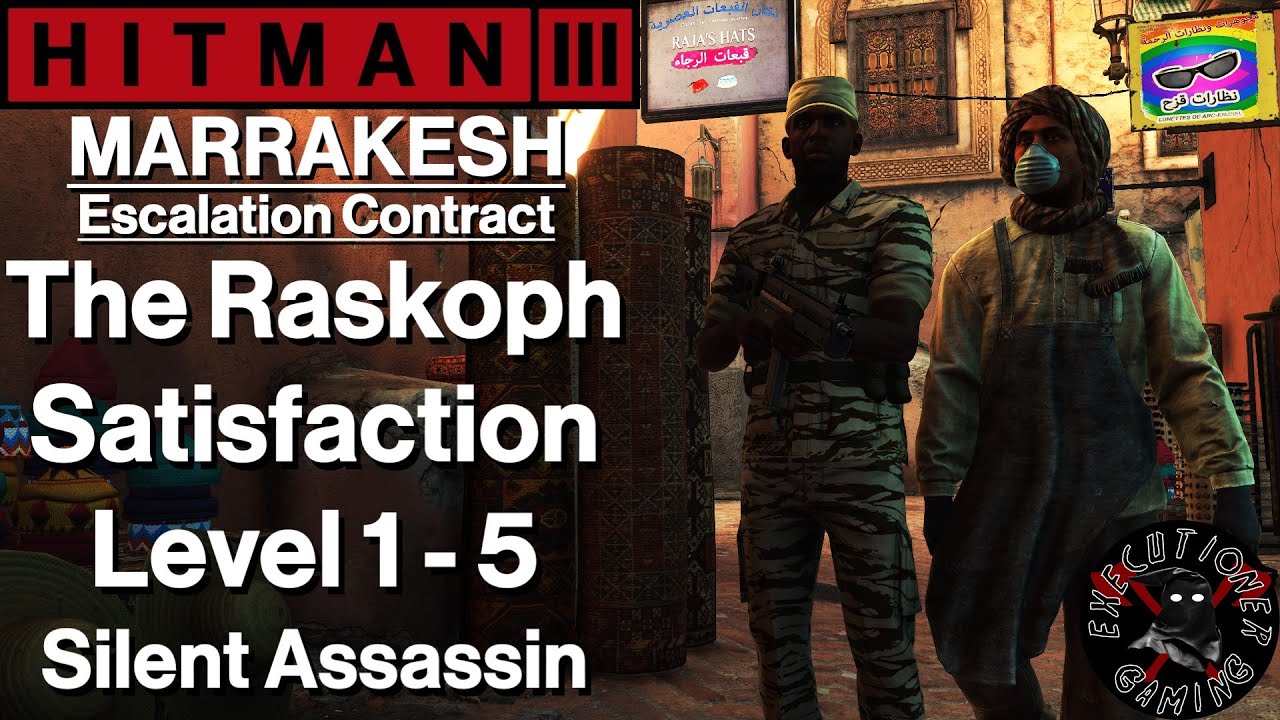 Hitman 3: Marrakesh - Escalation Contract - The Raskoph Satisfaction Level 1-5 - Silent Assassin