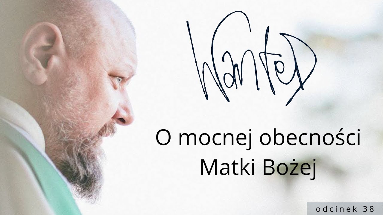 O mocnej obecności Matki Bożej // WANTED #38