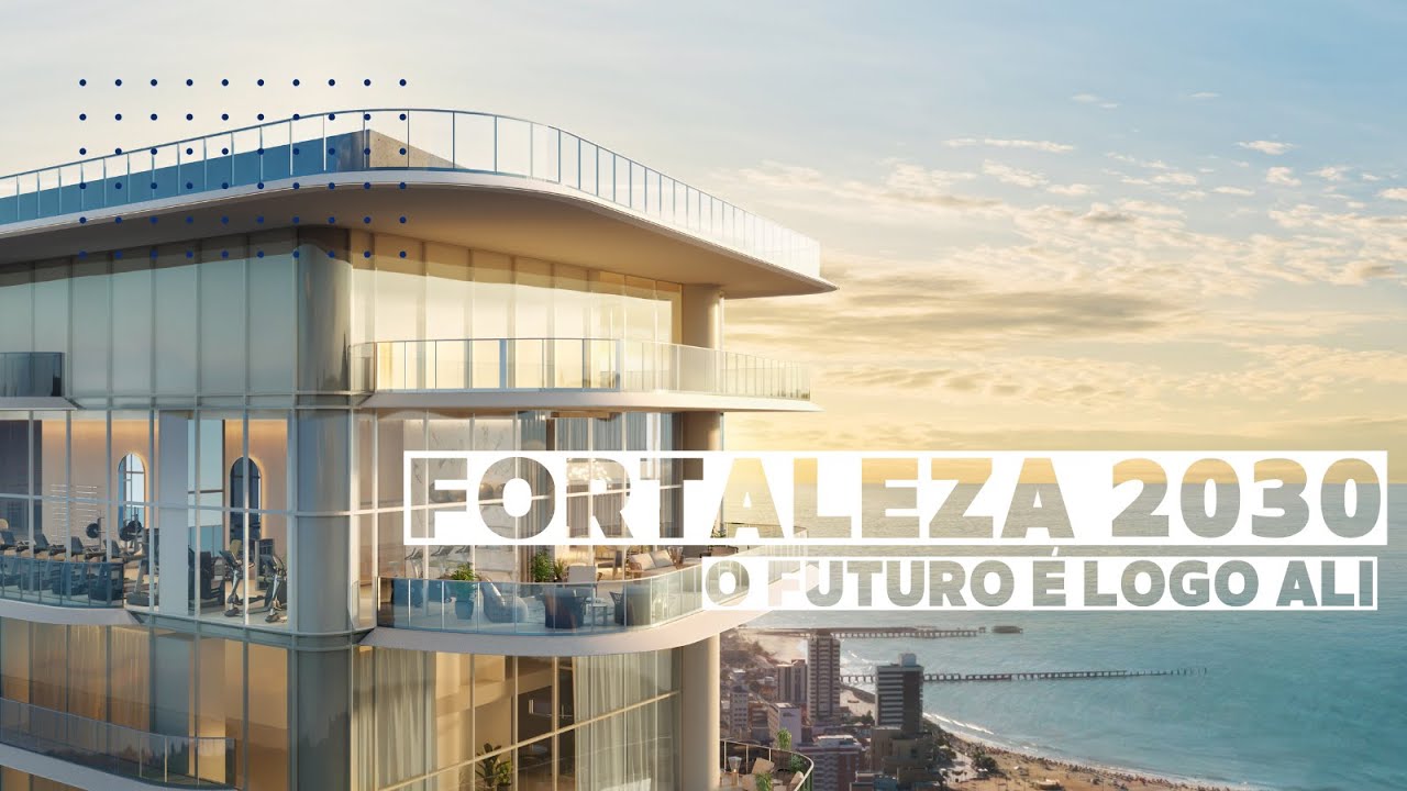 Fortaleza 2030:  Nova Capital Imobiliária do Brasil