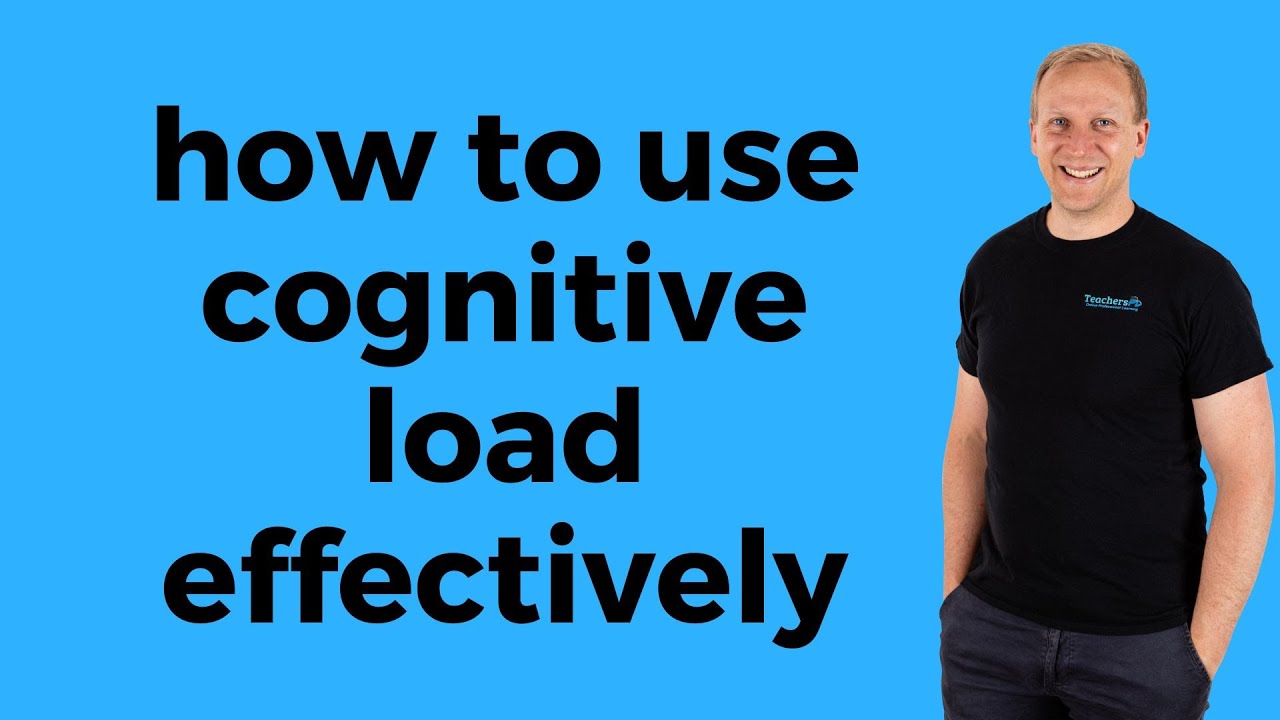 How to use cognitive load effectively