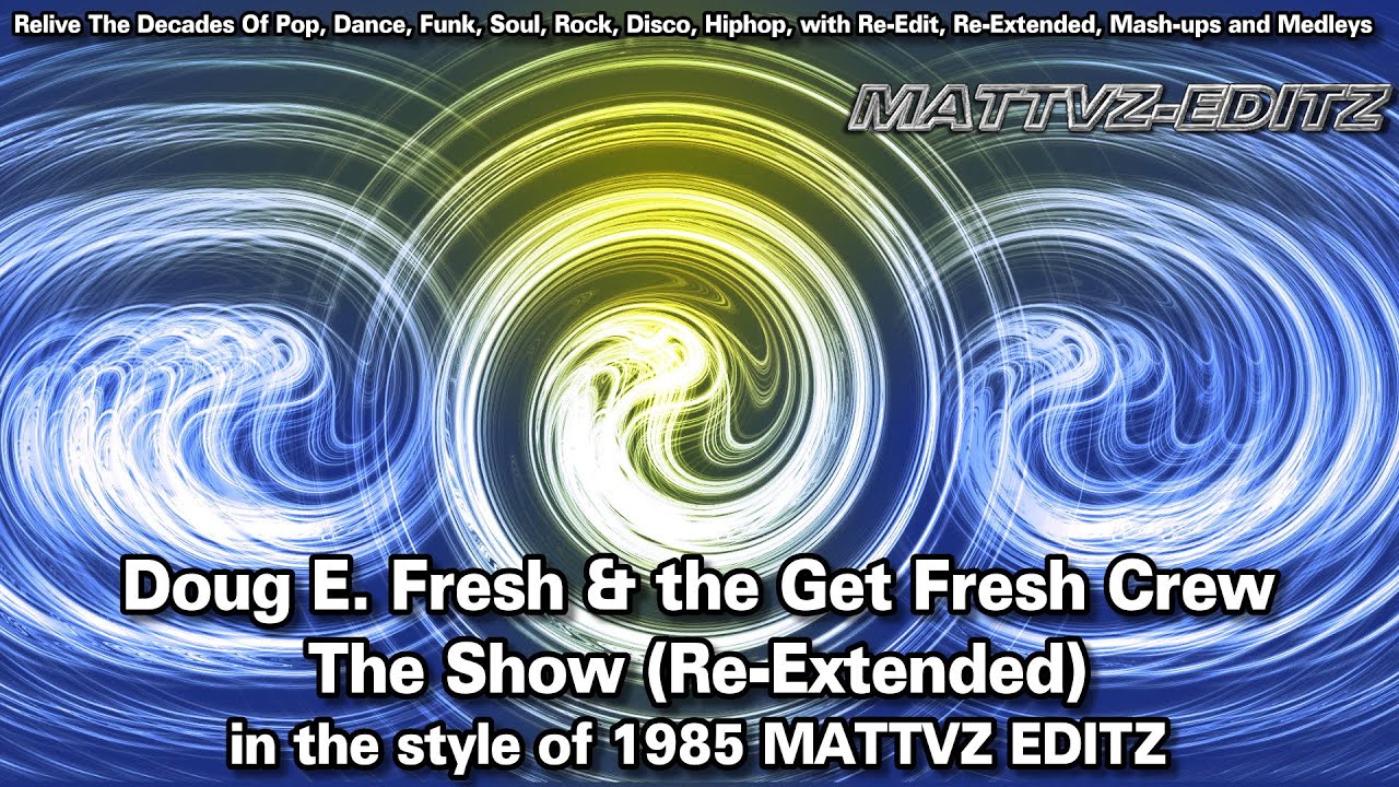 Doug E. Fresh & the Get Fresh Crew - The Show (Re-Extended) in the style of 1985 MATTVZ EDITZ
