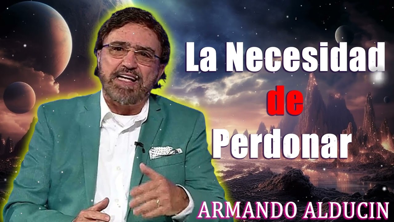 Armando Alducin Predicas  -  La Necesidad de Perdonar
