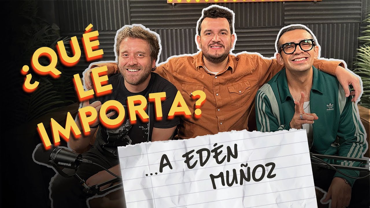 EP02. ¿Qué le importa a... Edén Muñoz?