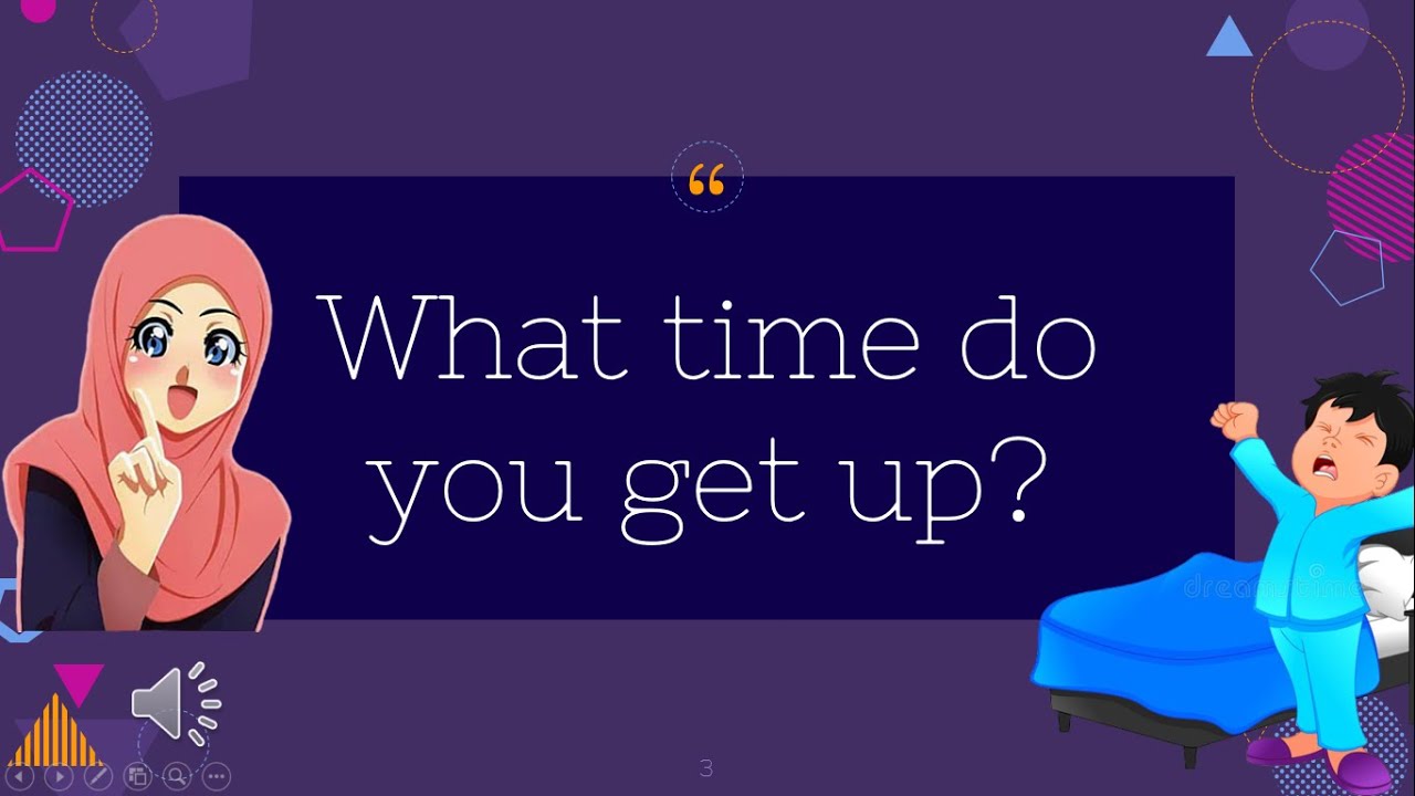 What time do you get up?