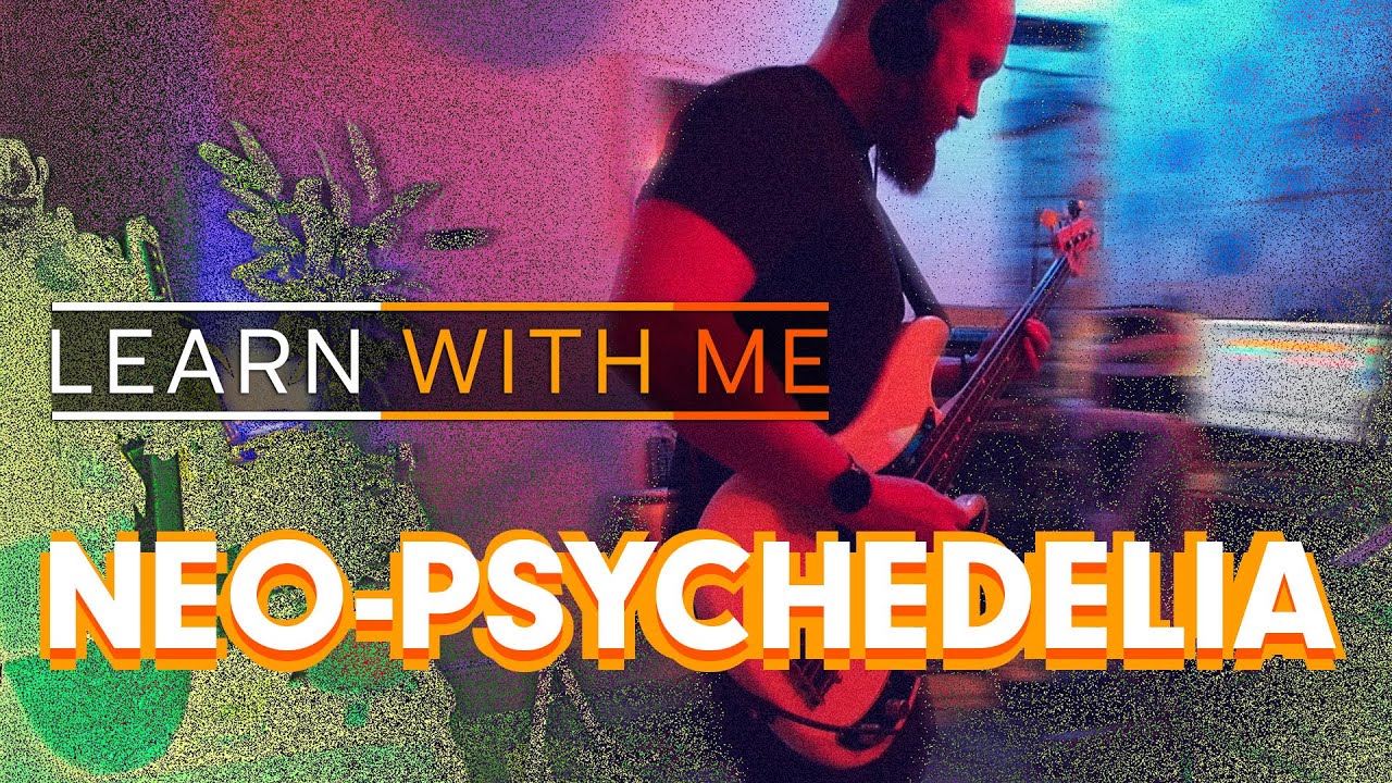 Learn with me: Neo Psychedelia