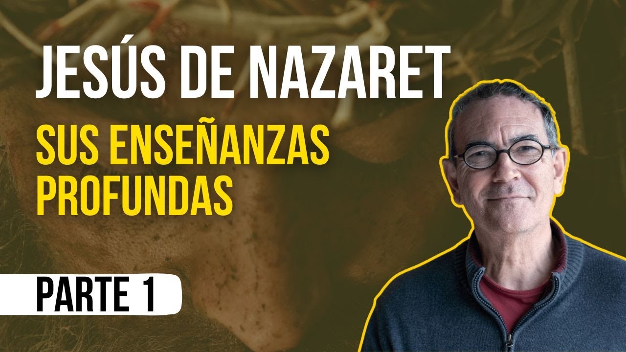 Jesús de Nazaret y sus enseñanzas profundas, por Emilio Carrillo PARTE 1