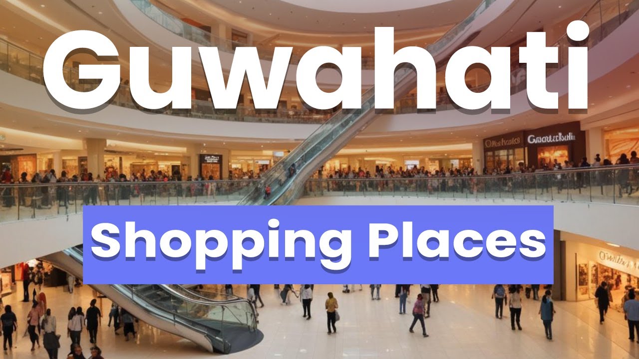 Best Shopping Places in Guwahati | India - English