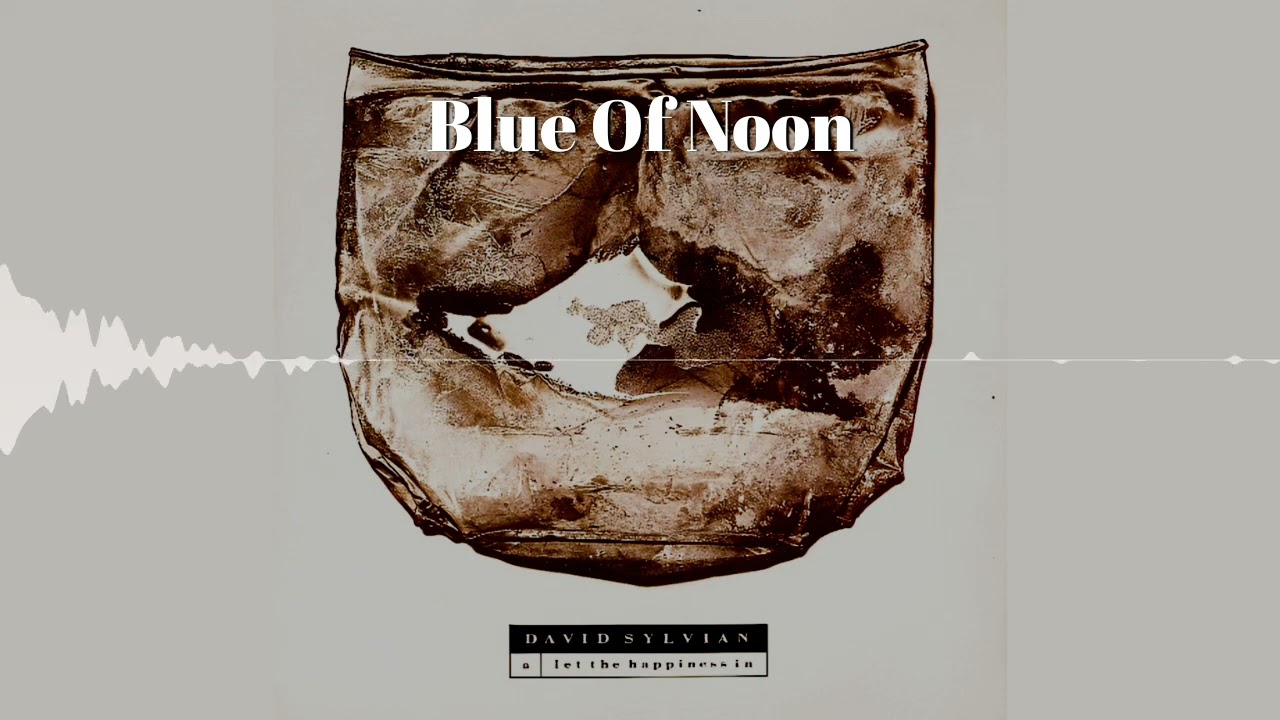 Blue Of Noon - David Sylvian
