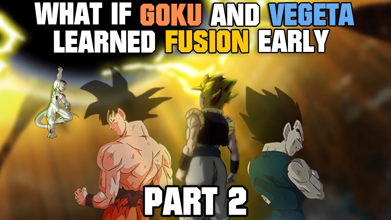 What if Goku and Vegeta learned Fusion EARLY? - Part 2