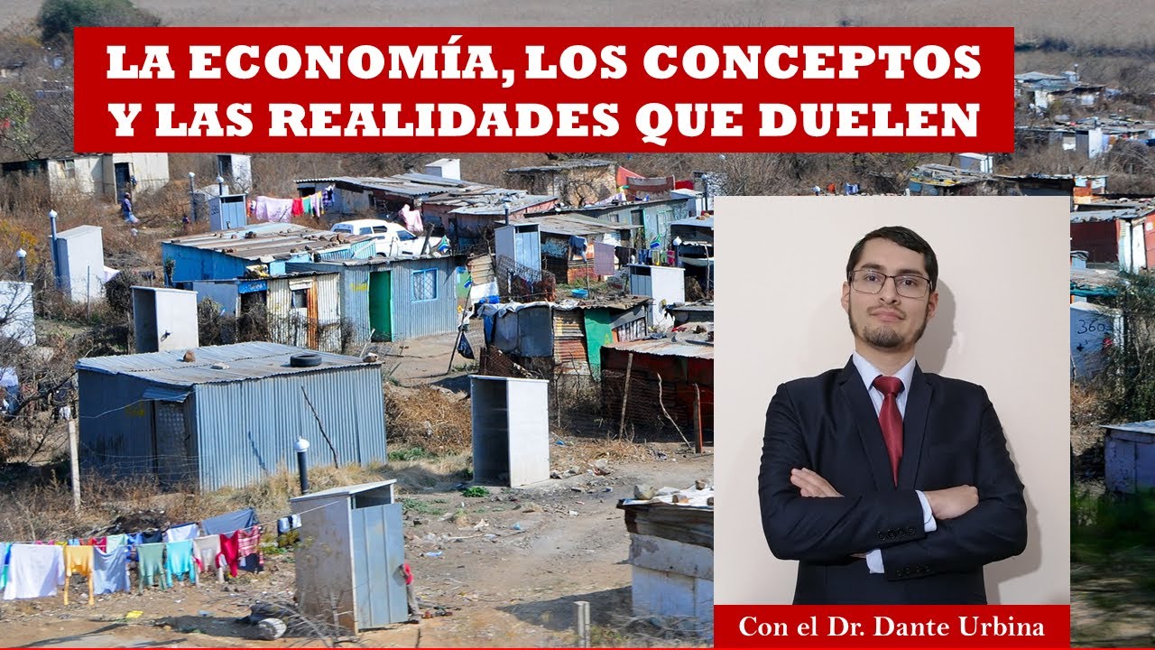 LA ECONOMÍA, LOS CONCEPTOS Y LAS REALIDADES QUE DUELEN. CON DANTE URBINA