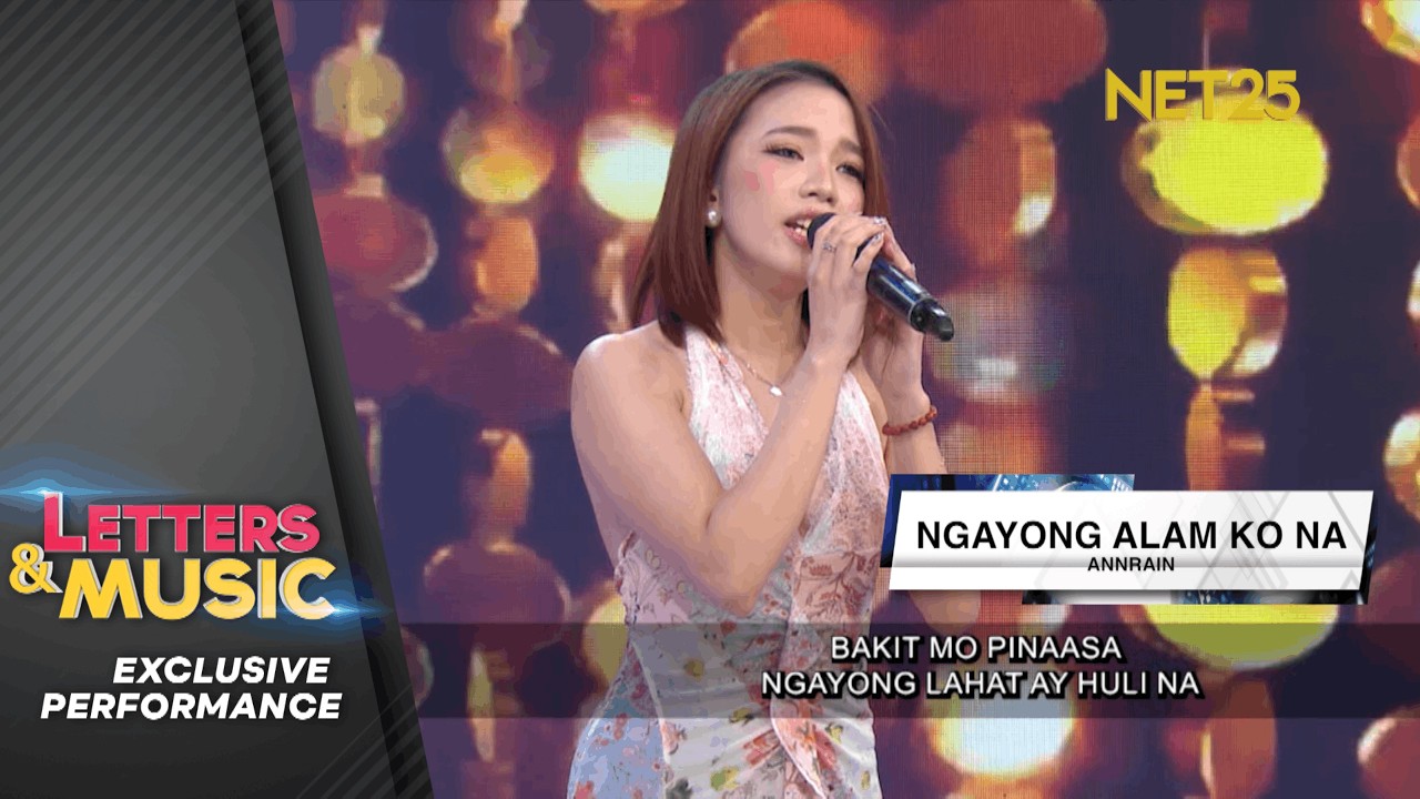 Annrain - Ngayong Alam Ko Na (NET25 Letters and Music Performance)