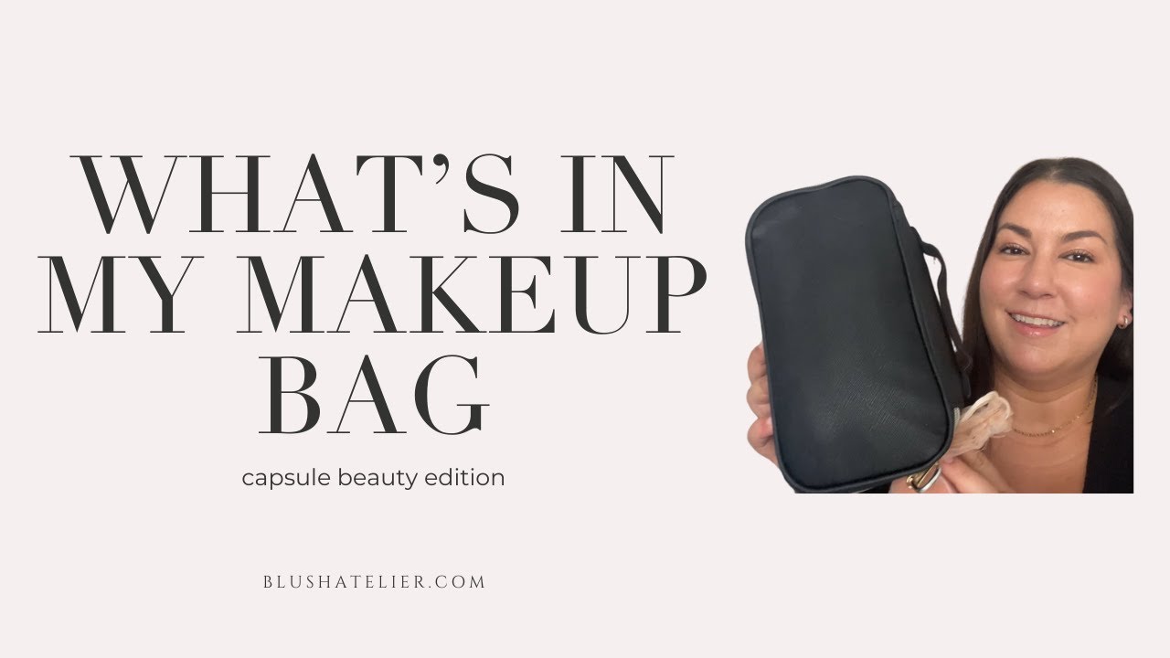 My UPDATED What's in My Makeup Bag-Capsule Beauty Edition